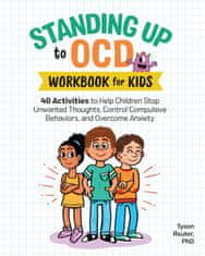 Standing Up to Ocd Workbook for Kids: 40 Activities to Help Children Stop Unwanted Thoughts, Control Compulsive Behaviors, and Overcome Anxiety