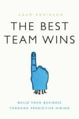 The Best Team Wins: Build Your Business Through Predictive Hiring