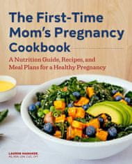The First-Time Mom's Pregnancy Cookbook: A Nutrition Guide, Recipes, and Meal Plans for a Healthy Pregnancy
