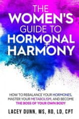 The Women's Guide to Hormonal Harmony: How to Rebalance Your Hormones, Master Your Metabolism, and Become the Boss of Your Own Body.