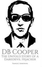 DB Cooper: The Untold Story of a Daredevil Hijacker