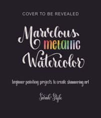 Marvelous Metallic Watercolor: Beginner Painting Projects to Create Shimmering Art