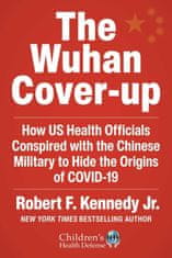 The Wuhan Cover-Up: How Us Health Officials Conspired with the Chinese Military to Hide the Origins of Covid-19