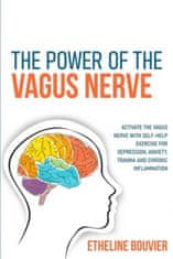 The Power of the Vagus Nerve: Activate the Vagus Nerve with Self-Help Exercise for Depression, Anxiety, Trauma and Chronic Inflammation
