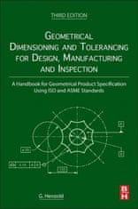 Geometrical Dimensioning and Tolerancing for Design, Manufacturing and Inspection