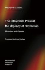 The Intolerable Present, the Urgency of Revolution