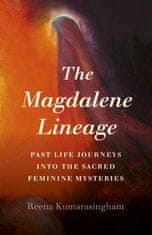 Magdalene Lineage, The - Past Life Journeys into the Sacred Feminine Mysteries
