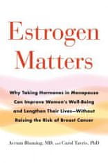 Estrogen Matters: Why Taking Hormones in Menopause Can Improve Women's Well-Being and Lengthen Their Lives -- Without Raising the Risk o