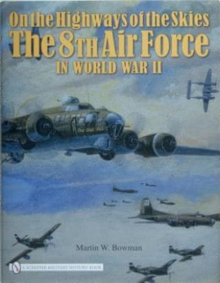 On the Highways of the Skies: The 8th Air Force in World War II