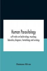 Human Parasitology, With Notes On Bacteriology, Mycology, Laboratory Diagnosis, Hematology And Serology