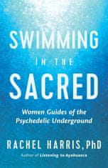 Swimming in the Sacred: Wisdom from the Psychedelic Underground