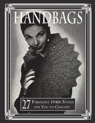 Handbags: 27 Fabulous 1940s Styles for You to Crochet