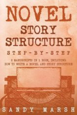 Novel Story Structure: Step-by-Step - 2 Manuscripts in 1 Book - Essential Novel Structure, Novel Template and Novel Planning Tricks Any Write