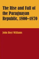 Rise and Fall of the Paraguayan Republic, 1800-70