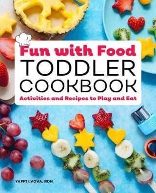 Fun with Food Toddler Cookbook: Activities and Recipes to Play and Eat