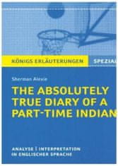 The Absolutely True Diary of a Part-Time Indian. Königs Erläuterungen