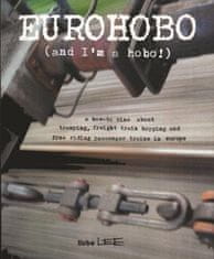 Eurohobo: (and I'm a Hobo!) a How-To Zine about Tramping, Freight Train Hopping, and Free Riding Passenger Trains in Europe