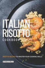 Italian Risotto Cookbook: 25 Risotto Recipes to Master Your Cooking Skills
