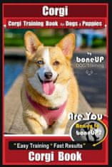 Corgi, Corgi Training Book for Dogs and Puppies by Bone Up Dog Training: Are You Ready to Bone Up? Easy Training * Fast Results Corgi Book