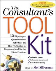 Consultant's Toolkit: 45 High-Impact Questionnaires, Activities, and How-To Guides for Diagnosing and Solving Client Problems