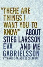 There Are Things I Want You to Know about Stieg Larsson and Me