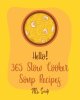 Hello! 365 Slow Cooker Soup Recipes: Best Slow Cooker Soup Cookbook Ever For Beginners [Soup Dumpling Cookbook, Slow Cooker Mexican Cookbook, Pumpkin