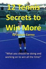 12 Tennis Secrets to Win More: "What you should be doing and working on to win all the time!"