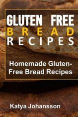 Gluten Free Bread Recipes: Homemade Gluten-Free Bread Recipes