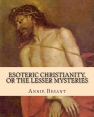 Esoteric Christianity, or The Lesser Mysteries