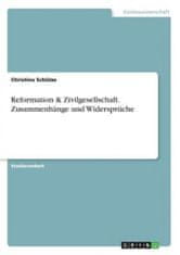 Reformation & Zivilgesellschaft. Zusammenhänge und Widersprüche