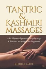 Tantric & Kashmiri Massages: Six illustrated protocols step-by-step, Tips and techniques for beginners