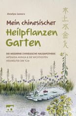 Mein chinesischer Heilpflanzen Garten ? Die moderne chinesische Hausapotheke ? Artemisia Annua und die wichtigsten Heilkräuter der TCM