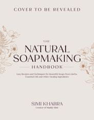 The Natural Soapmaking Handbook: Easy Recipes and Techniques for Beautiful Soaps from Herbs, Essential Oils and Other Healing Ingredients