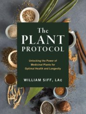 The Whole Plant Protocol: Using Medicinal Plants for Optimal Health and Longevity
