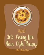 Hello! 365 Curry for Main Dish Recipes: Best Curry for Main Dish Cookbook Ever For Beginners [Book 1]