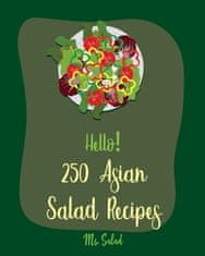 Hello! 250 Asian Salad Recipes: Best Asian Salad Cookbook Ever For Beginners [Thai Salad Recipe, Cold Salad Book, Tuna Salad Book, Thai Curry Recipe,