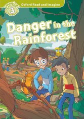 Oxford Read and Imagine: Level 3: Danger in the Rainforest Audio Pack