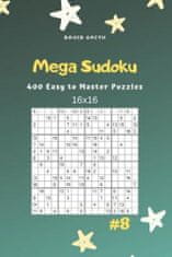 Mega Sudoku - 400 Easy to Master Puzzles 16x16 Vol.8