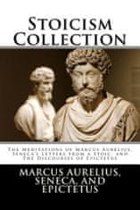 Stoicism Collection: The Meditations of Marcus Aurelius, Seneca's Letters from a Stoic, and The Discourses of Epictetus