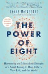 The Power of Eight: Harnessing the Miraculous Energies of a Small Group to Heal Others, Your Life, and the World